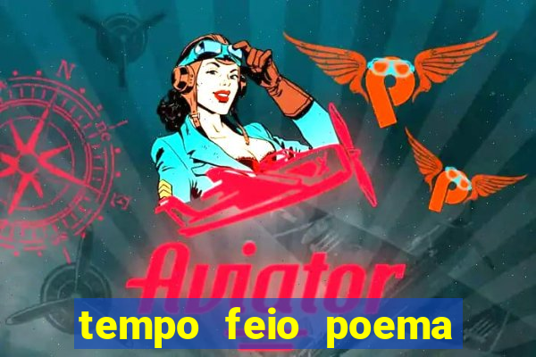 tempo feio poema tempo poesia fernando pessoa